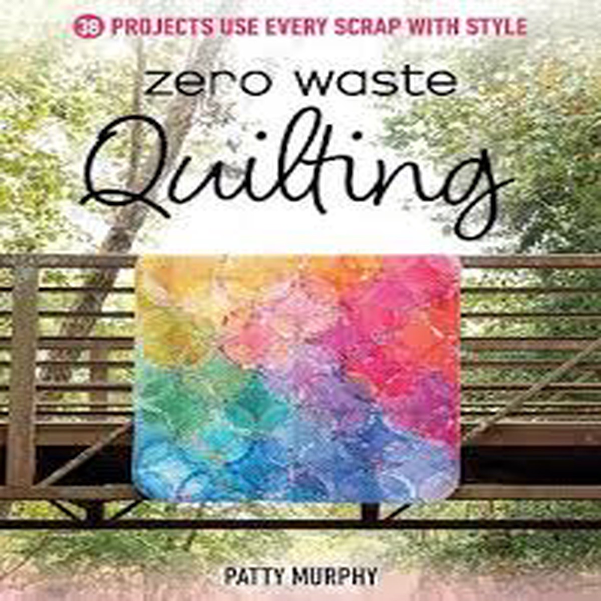 Zero Waste Quilting by Patty Murphy