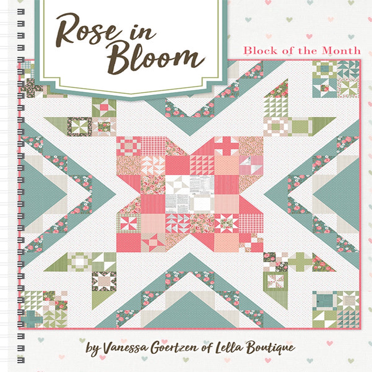 Rose in Bloom Block of the Month Quilt Book Vanessa Goertzen of Lella Boutique Its Sew Emma ISE-948