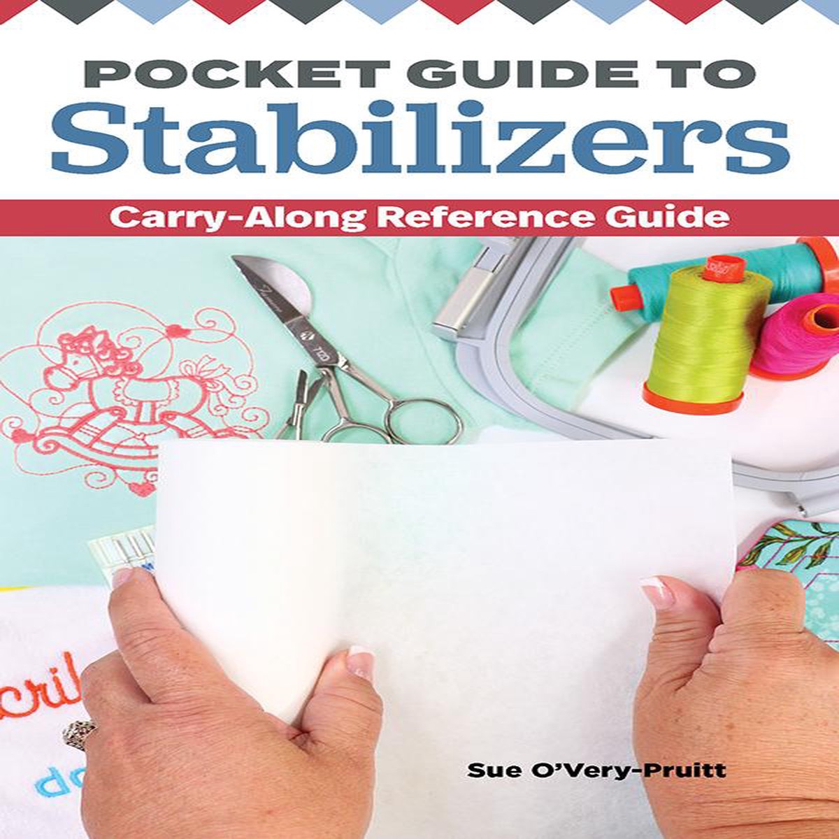 Guide To Stabilizers: Carry Along Reference Guide 4x6 Pocket-Size Sewing Reference Book Sue O'Very Pruitt Landauer LAN-447